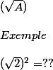 (\sqrt{A})\\\\ Exemple \\\\ (\sqrt{2})^2 = ??